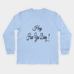 Hey How you doing Kids Long Sleeve T-Shirt